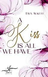 E-Book (epub) A Kiss Is All We Have von Ewa Aukett