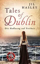 Kartonierter Einband (Kt) Tales of Dublin: Die Hoffnung auf Freiheit von Jil Hasley