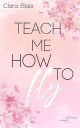 E-Book (epub) Teach me how to fly von Clara Blais