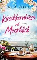 E-Book (epub) Kirschkernküsse mit Meerblick von Rita Roth