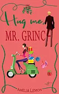 E-Book (epub) Hug me, Mr. Grinch von Amelia Lemon