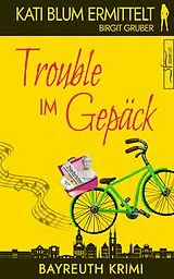 E-Book (epub) Trouble im Gepäck von Birgit Gruber