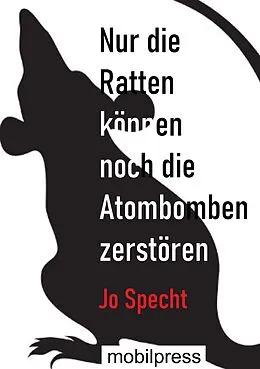 E-Book (epub) Nur die Ratten können noch die Atombomben zerstören von Jo Specht