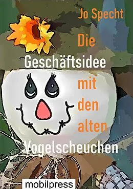 E-Book (epub) Die Geschäftsidee mit den alten Vogelscheuchen von Jo Specht