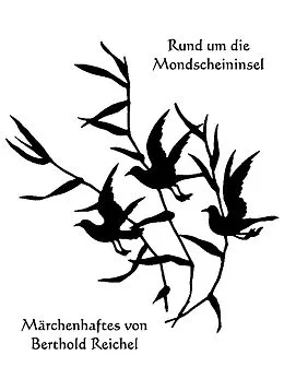 E-Book (epub) Rund um die Mondscheininsel - Märchenhaftes von Berthold Reichel von Berthold Reichel