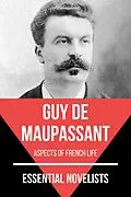 E-Book (epub) Essential Novelists - Guy De Maupassant von Guy de Maupassant, August Nemo