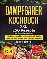 E-Book (epub) DAMPFGARER KOCHBUCH: XXL. 250 Rezepte für Ihren Dampfgarer von Caro Sommer