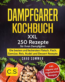E-Book (epub) DAMPFGARER KOCHBUCH: XXL. 250 Rezepte für Ihren Dampfgarer von Caro Sommer