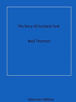 E-Book (epub) The Story Of Scotland Yard von Basil Thomson