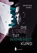 E-Book (epub) Die Lüge tut Wahrheit kund von Vanessa Avril