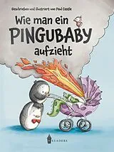 Fester Einband Wie man ein Pingubaby aufzieht von Paul Castle