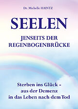 Kartonierter Einband SEELEN JENSEITS DER REGENBOGENBRÜCKE von Dr. Michelle Haintz