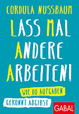 Kartonierter Einband Lass mal andere arbeiten! von Cordula Nussbaum