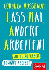Kartonierter Einband (Kt) Lass mal andere arbeiten! von Cordula Nussbaum