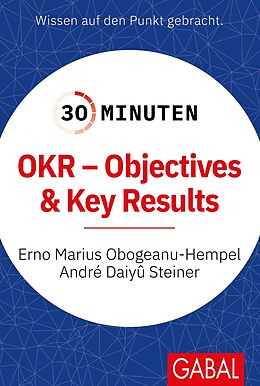 Kartonierter Einband 30 Minuten OKR - Objectives &amp; Key Results von Erno Marius Obogeanu-Hempel, André Daiyû Steiner