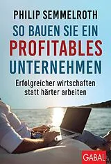 Fester Einband So bauen Sie ein profitables Unternehmen von Philip Semmelroth