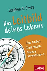 Kartonierter Einband Das Leitbild deines Lebens von Stephen R. Covey