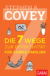 Kartonierter Einband Die 7 Wege zur Effektivität für starke Familien von Stephen R. Covey