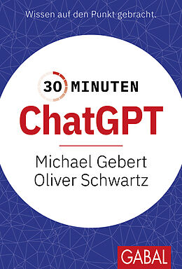 Kartonierter Einband 30 Minuten ChatGPT von Michael Gebert, Oliver Schwartz