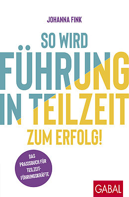 Kartonierter Einband So wird Führung in Teilzeit zum Erfolg! von Johanna Fink