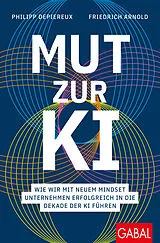 Kartonierter Einband Mut zur KI von Philipp Depiereux, Friedrich Arnold