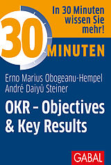 E-Book (pdf) 30 Minuten OKR - Objectives &amp; Key Results von Erno Marius Obogeanu-Hempel, André Daiyû Steiner