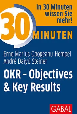 E-Book (epub) 30 Minuten OKR - Objectives & Key Results von Erno Marius Obogeanu-Hempel, André Daiyû Steiner