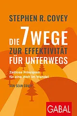 E-Book (epub) Die 7 Wege zur Effektivität für unterwegs von Stephen R. Covey, Sean Covey