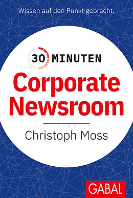 E-Book (pdf) 30 Minuten Corporate Newsroom von Prof. Dr. Christoph Moss