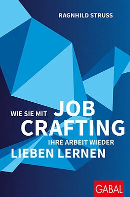 E-Book (pdf) Wie Sie mit Job Crafting Ihre Arbeit wieder lieben lernen von Ragnhild Struss