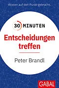 E-Book (pdf) 30 Minuten Entscheidungen treffen von Peter Brandl