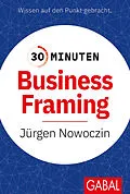 E-Book (epub) 30 Minuten Business Framing von Jürgen Nowoczin