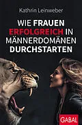 E-Book (pdf) Wie Frauen erfolgreich in Männerdomänen durchstarten von Kathrin Leinweber