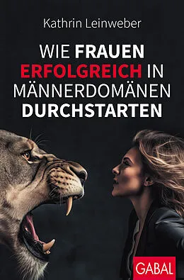 E-Book (epub) Wie Frauen erfolgreich in Männerdomänen durchstarten von Kathrin Leinweber