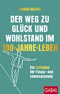 E-Book (epub) Der Weg zu Glück und Wohlstand im 100-Jahre-Leben von Thomas Mathar