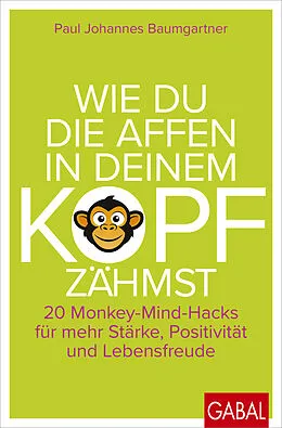 E-Book (epub) Wie du die Affen in deinem Kopf zähmst von Paul Johannes Baumgartner