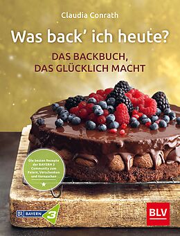 E-Book (epub) Was back' ich heute?  Das Backbuch, das glücklich macht von Claudia Conrath