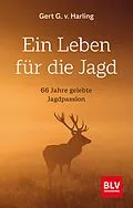 E-Book (epub) Ein Leben für die Jagd (Jagdbuch des Jahres 2021) von Gert G. v. Harling