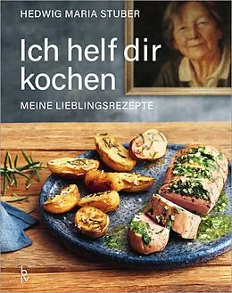 E-Book (epub) Ich helf dir kochen  Meine Lieblingsrezepte von Hedwig Maria Stuber