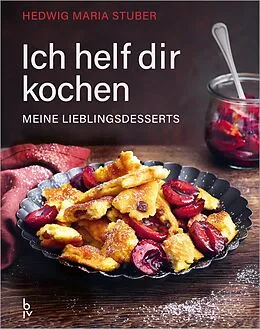 E-Book (epub) Ich helf dir kochen  Meine Lieblingsdesserts von Hedwig Maria Stuber