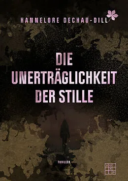 E-Book (epub) Die Unerträglichkeit der Stille von Hannelore Dechau-Dill