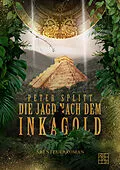 E-Book (epub) Die Jagd nach dem Inkagold von Peter Splitt