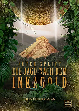 E-Book (epub) Die Jagd nach dem Inkagold von Peter Splitt