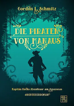 E-Book (epub) Die Piraten von Manaus von Gordon L. Schmitz
