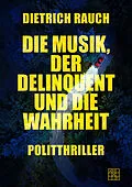 E-Book (epub) Die Musik, der Delinquent und die Wahrheit von Dietrich Rauch