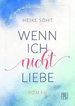 E-Book (epub) Wenn ich nicht liebe von Heike Söht