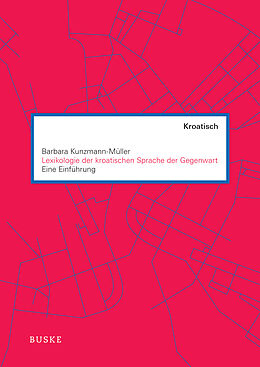 E-Book (pdf) Lexikologie der kroatischen Sprache der Gegenwart von Barbara Kunzmann-Müller