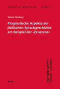 E-Book (pdf) Pragmatische Aspekte der jiddischen Sprachgeschichte am Beispiel der 'Zenerene' von Simon Neuberg