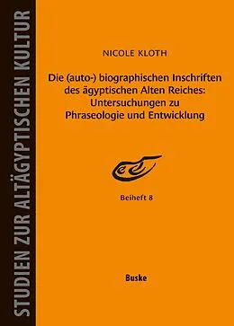 E-Book (pdf) Die (auto-) biographischen Inschriften des ägyptischen Alten Reiches: Untersuchungen zu Phraseologie und Entwicklung von Nicole Kloth