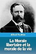 Couverture cartonnée La Morale libertaire et la morale de la vie de Alfred Fouillée